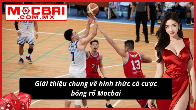 Bóng Rổ - Điểm Đến Lý Tưởng Dành Cho AE Cược Thủ Mocbai 2 Giới thiệu về hình thức cá cược bóng rổ cực đỉnh