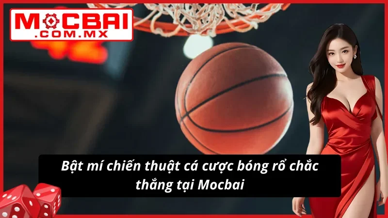 Bóng Rổ - Điểm Đến Lý Tưởng Dành Cho AE Cược Thủ Mocbai 6 Bật mí chiến thuật cá cược bóng rổ siêu chuẩn