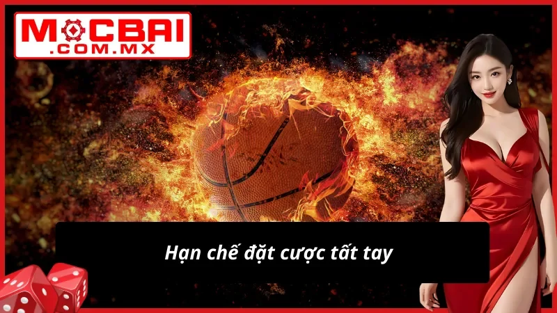 Bóng Rổ - Điểm Đến Lý Tưởng Dành Cho AE Cược Thủ Mocbai 7 Hạn chế đặt cược tất tay khi cá độ bóng rổ