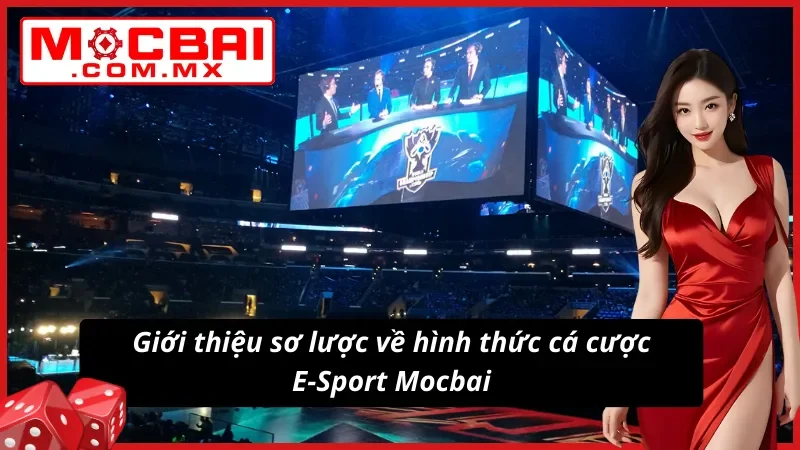Cá Cược E-Sport - Điểm Đến Lý Tưởng Nhất Dành Cho Newbie Tại Mocbai 2 Giới thiệu sơ lược về hình thức cá độ E-Sport