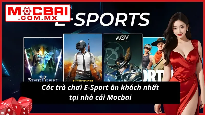 Cá Cược E-Sport - Điểm Đến Lý Tưởng Nhất Dành Cho Newbie Tại Mocbai 5 Các trò chơi E-Sport ăn khách nhất tại nhà cái