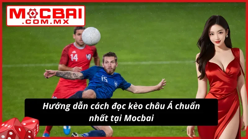 Kèo Châu Á - Kèo Cược Bóng Đá Hot Nhất Mocbai Hiện Nay 5 Cách đọc kèo châu Á chuẩn nhất mọi thời đại