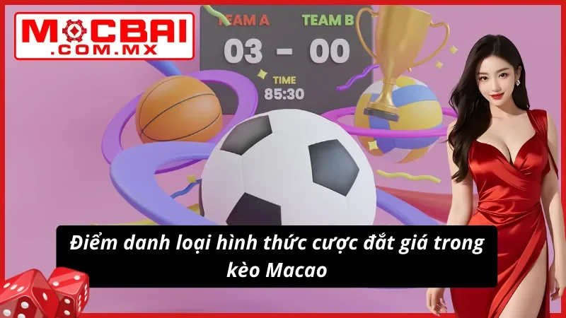 Kèo Macao - Cách Lật Ngược Tình Thế Như Dân Chuyên Tại Mocbai 5 Đa dạng tỷ lệ kèo Macao được chọn lựa nhiều