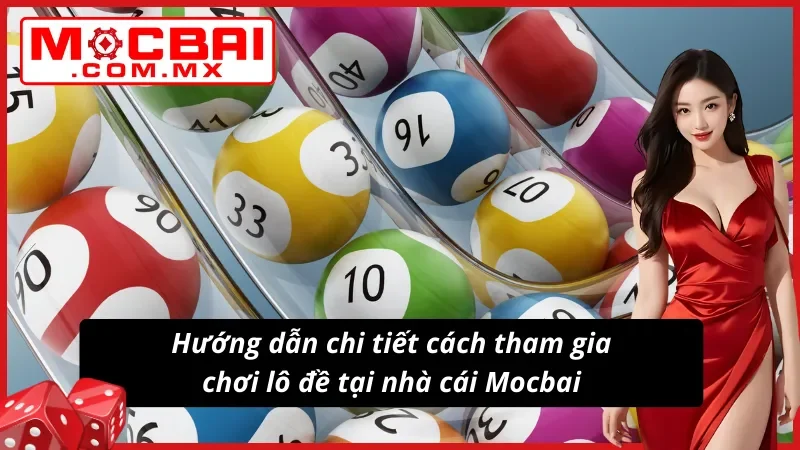 Lô Đề - Sân Chơi Giải Trí Trực Tuyến Uy Tín Nhất Mocbai Hiện Nay 4 Quy trình tham gia chơi lô đề tại Mocbai đơn giản và chi tiết nhất