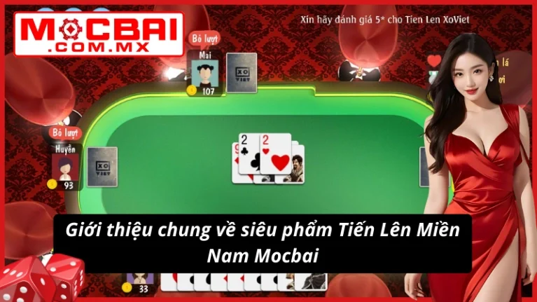 Tiến Lên Miền Nam - Game Bài Đẳng Cấp Và Thú Vị Nhất Mocbai 2 Giới thiệu về siêu phẩm Tiến Lên Miền Nam cực chất