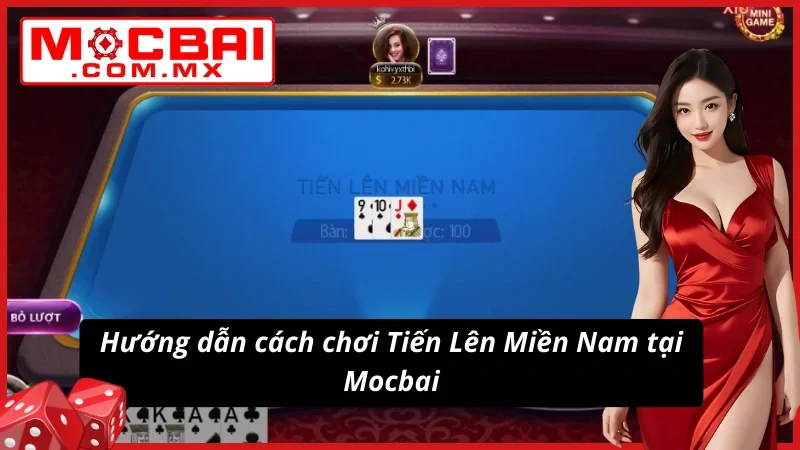 Tiến Lên Miền Nam - Game Bài Đẳng Cấp Và Thú Vị Nhất Mocbai 5 Hướng dẫn cách chơi Tiến Lên Miền Nam tại website