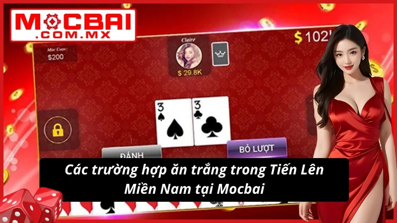 Tiến Lên Miền Nam - Game Bài Đẳng Cấp Và Thú Vị Nhất Mocbai 6 4 trường hợp ăn trắng trong Tiến Lên Miền Nam